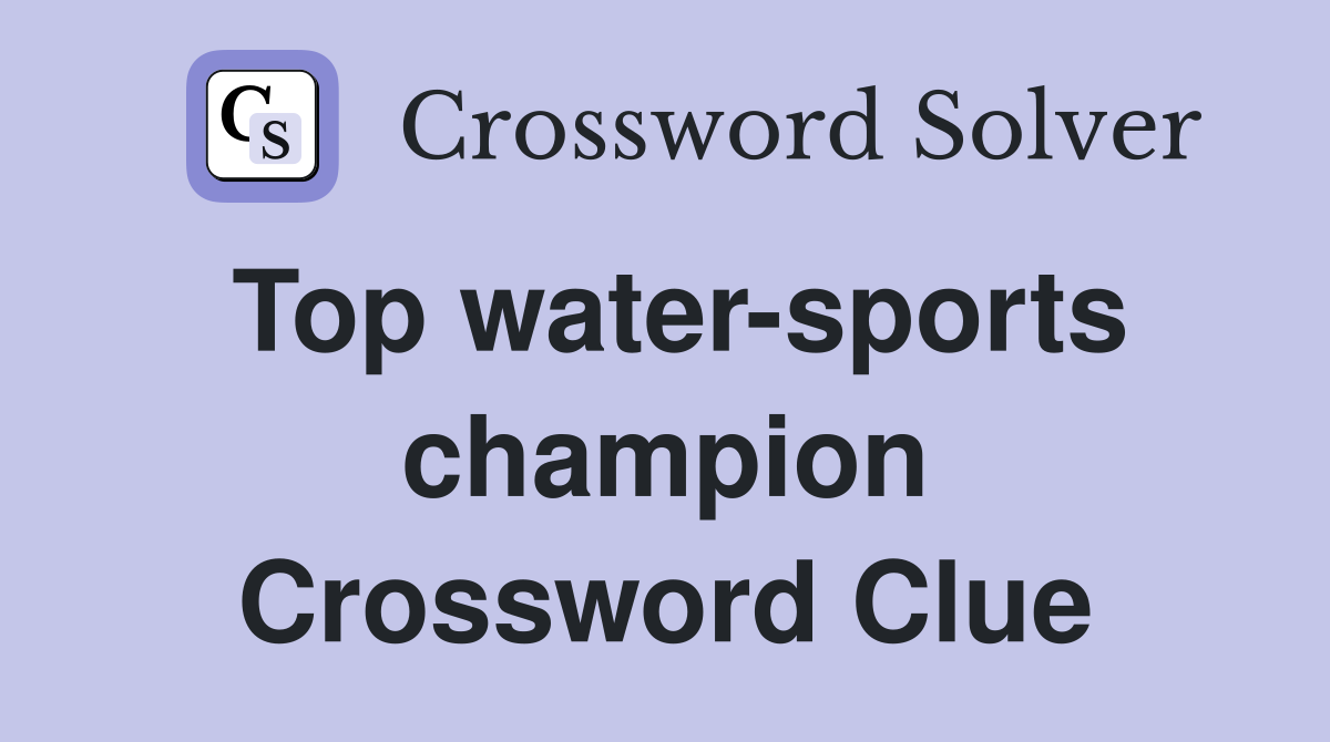 Top water-sports champion Crossword Clue