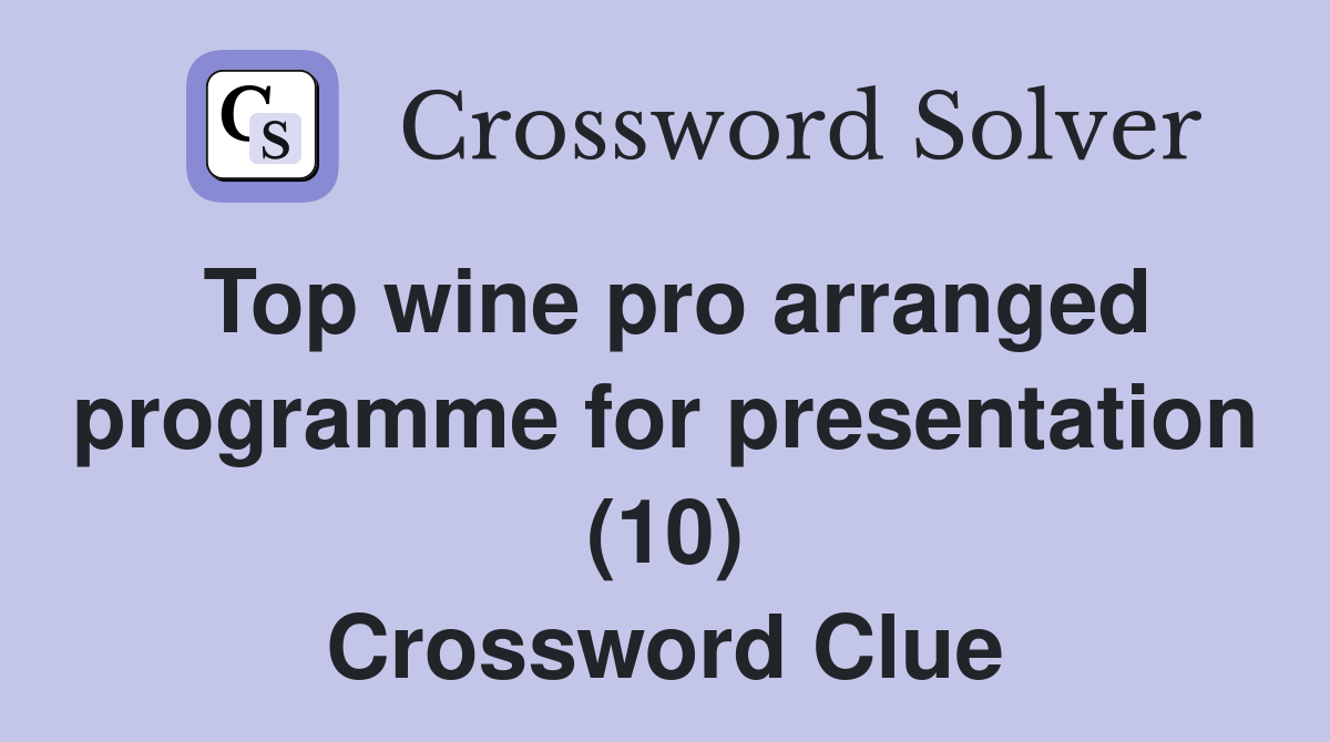 Top wine pro arranged programme for presentation (10) Crossword Clue