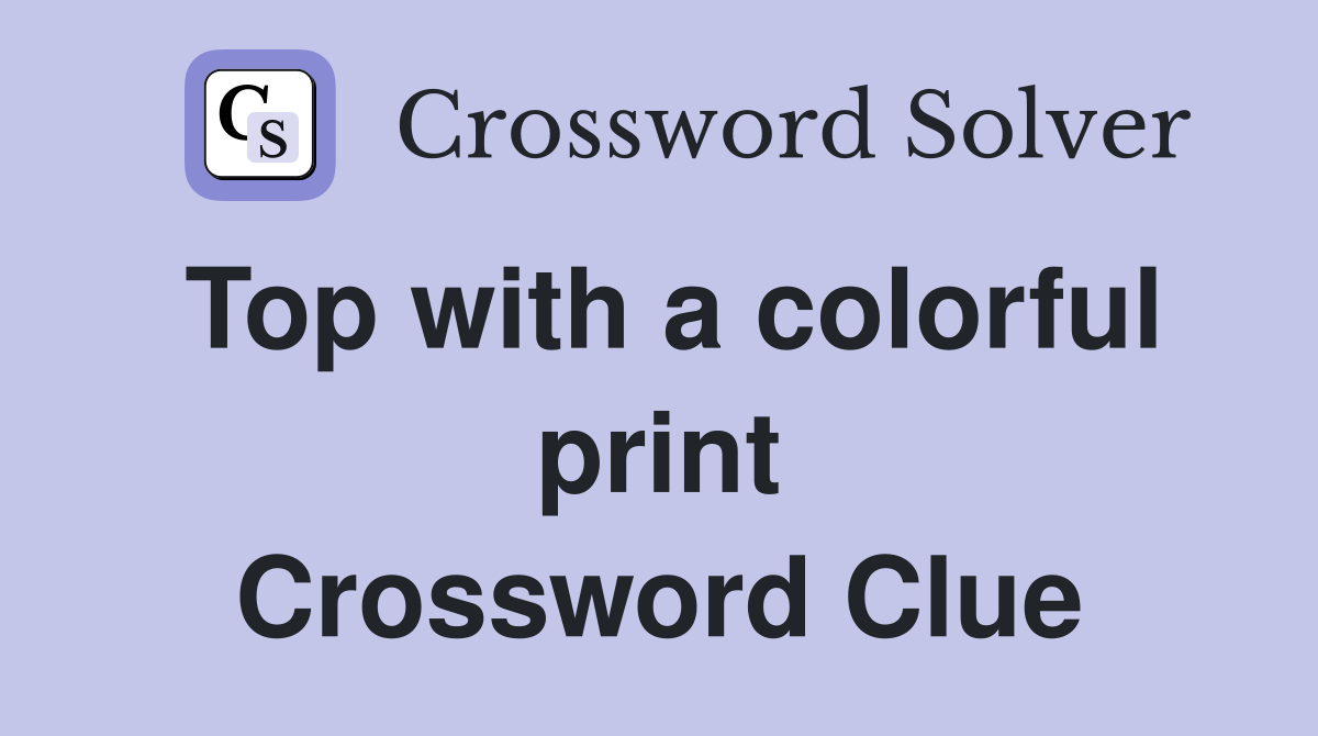 Top with a colorful print Crossword Clue