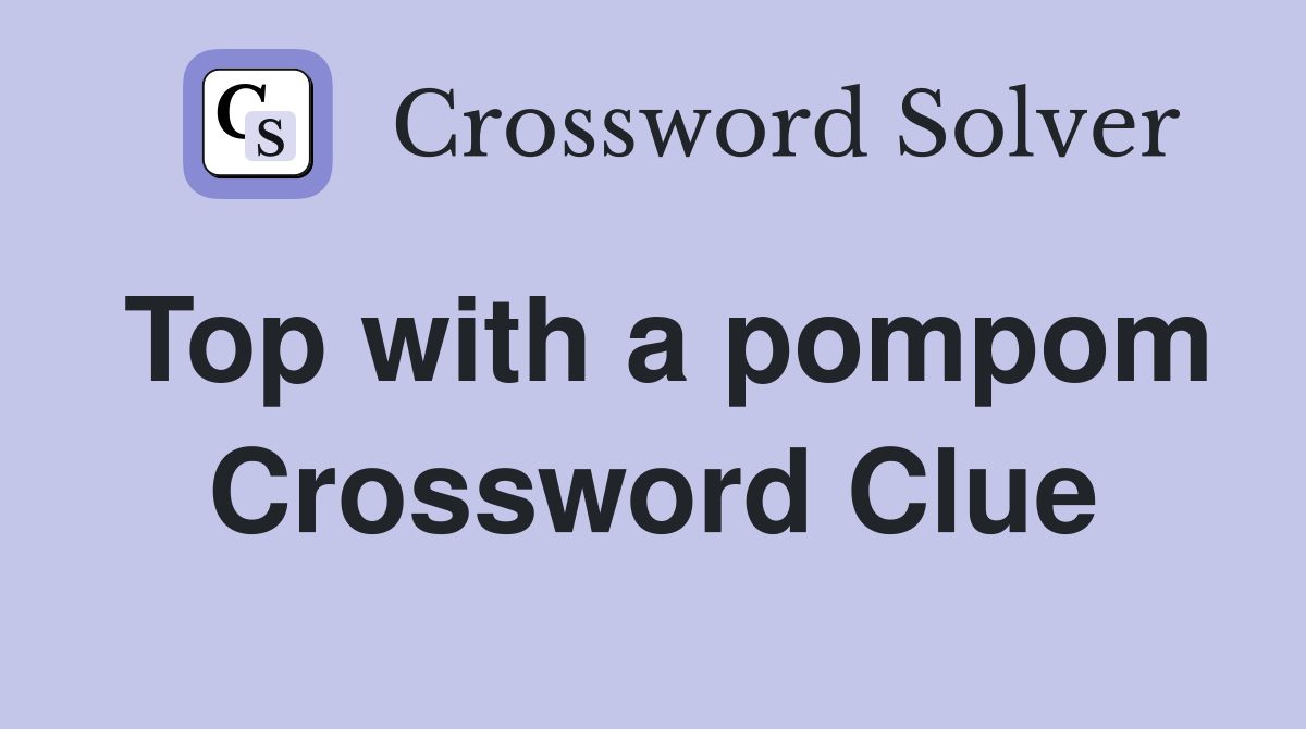 Top with a pompom Crossword Clue