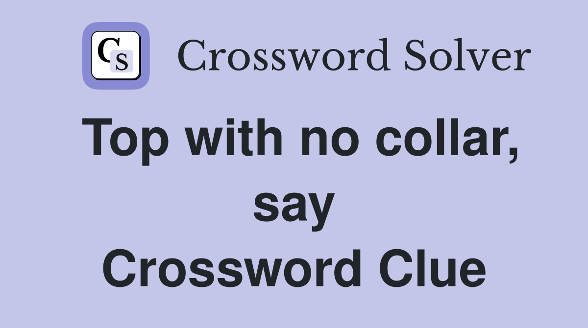 Top with no collar, say Crossword Clue