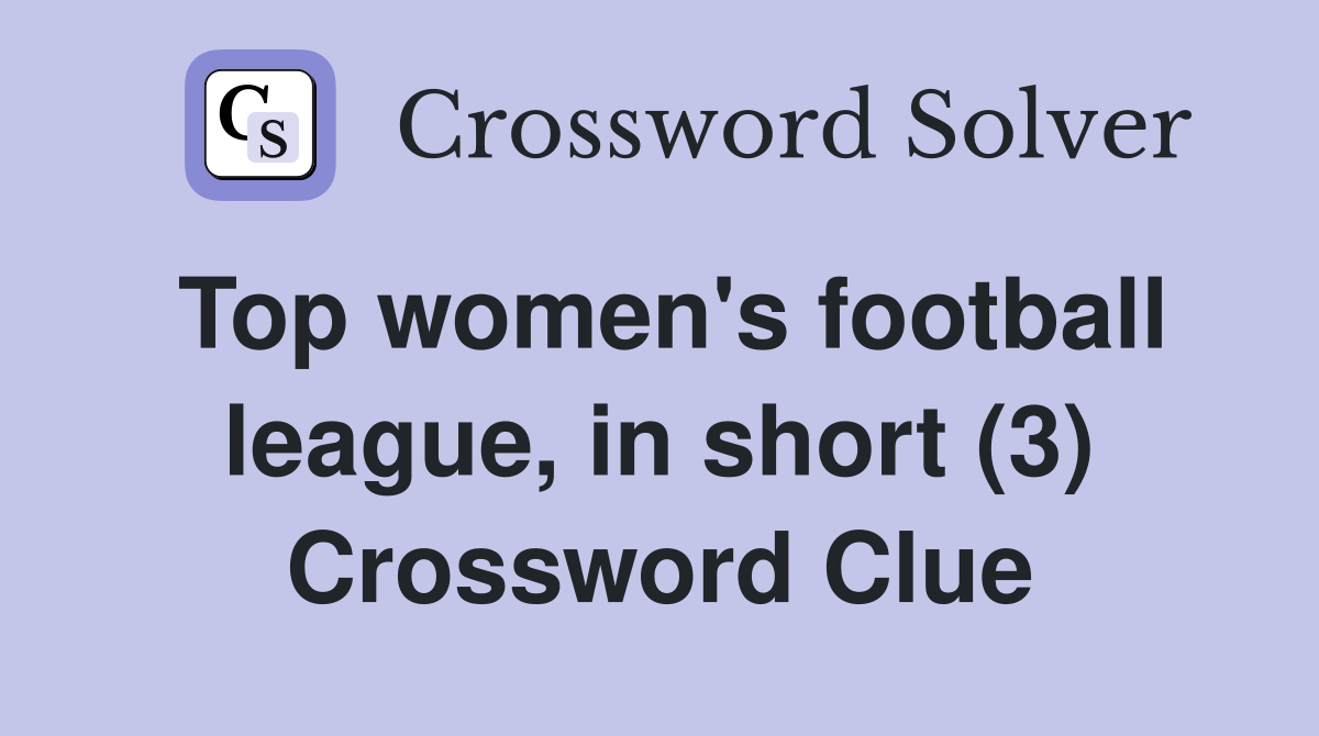 Top women's football league, in short (3) Crossword Clue