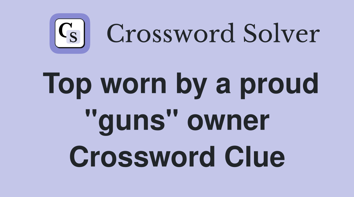 Top worn by a proud "guns" owner Crossword Clue