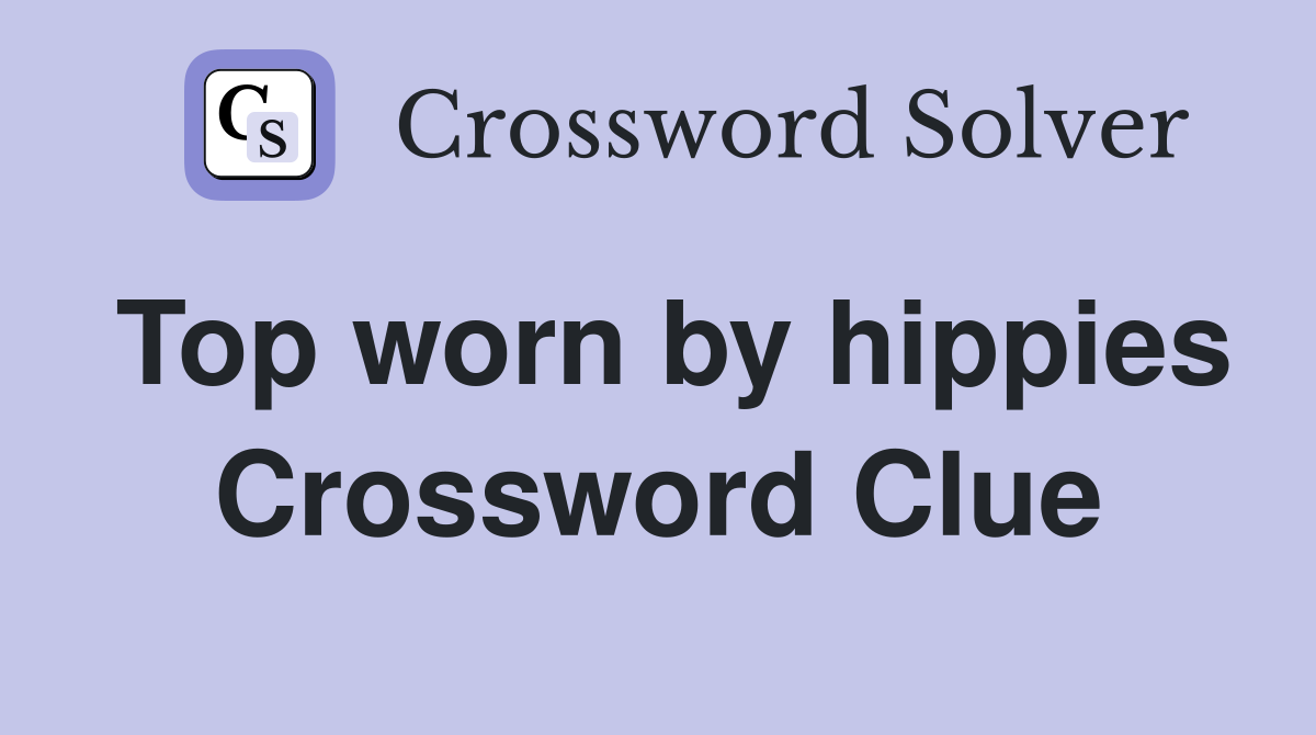 Top worn by hippies Crossword Clue