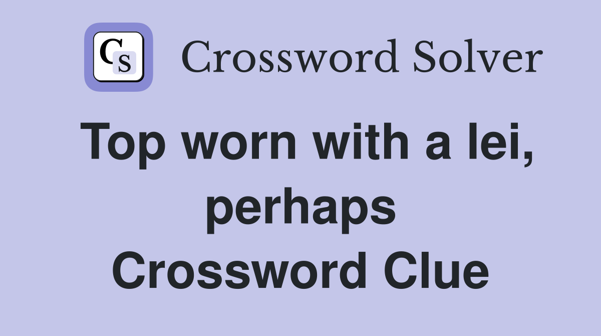 Top worn with a lei, perhaps Crossword Clue