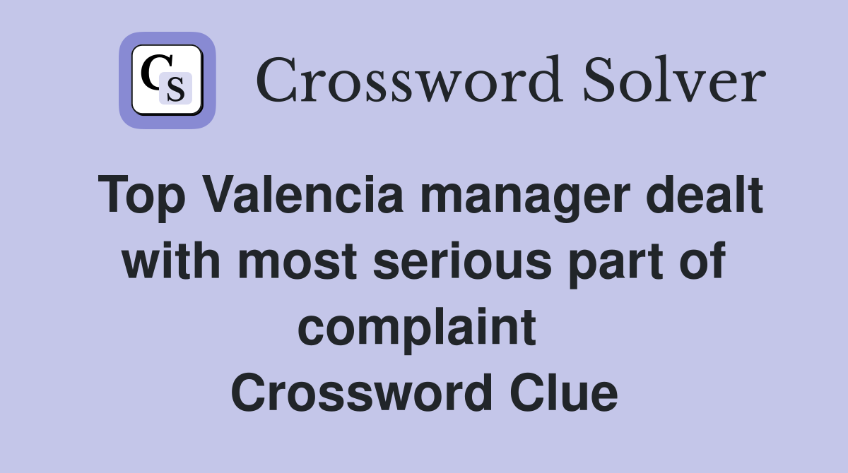 Top Valencia manager dealt with most serious part of complaint  Crossword Clue