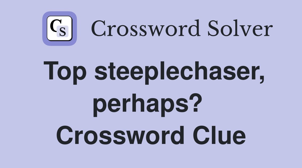 Top steeplechaser, perhaps?  Crossword Clue
