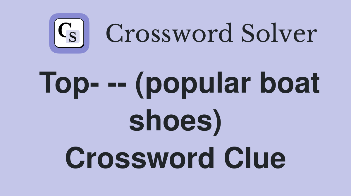 Top- -- (popular boat shoes) Crossword Clue