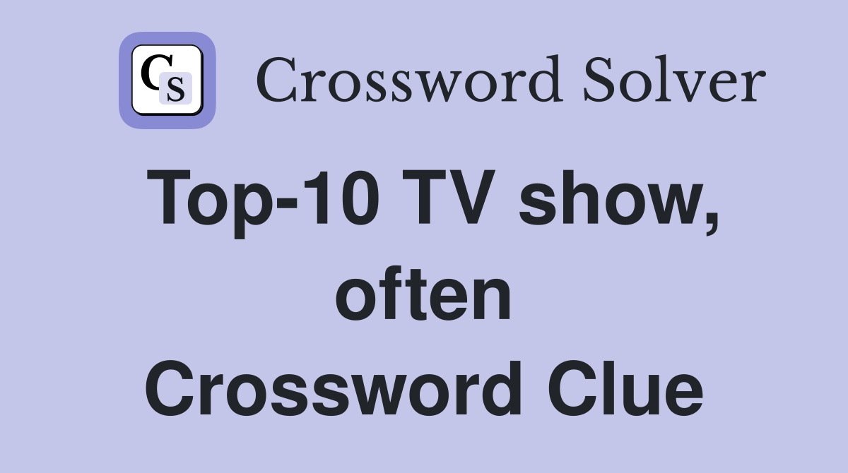 Top-10 TV show, often Crossword Clue
