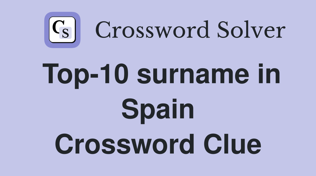 Top-10 surname in Spain Crossword Clue