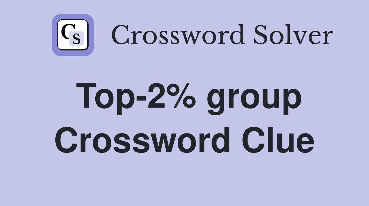 Top-2% group Crossword Clue