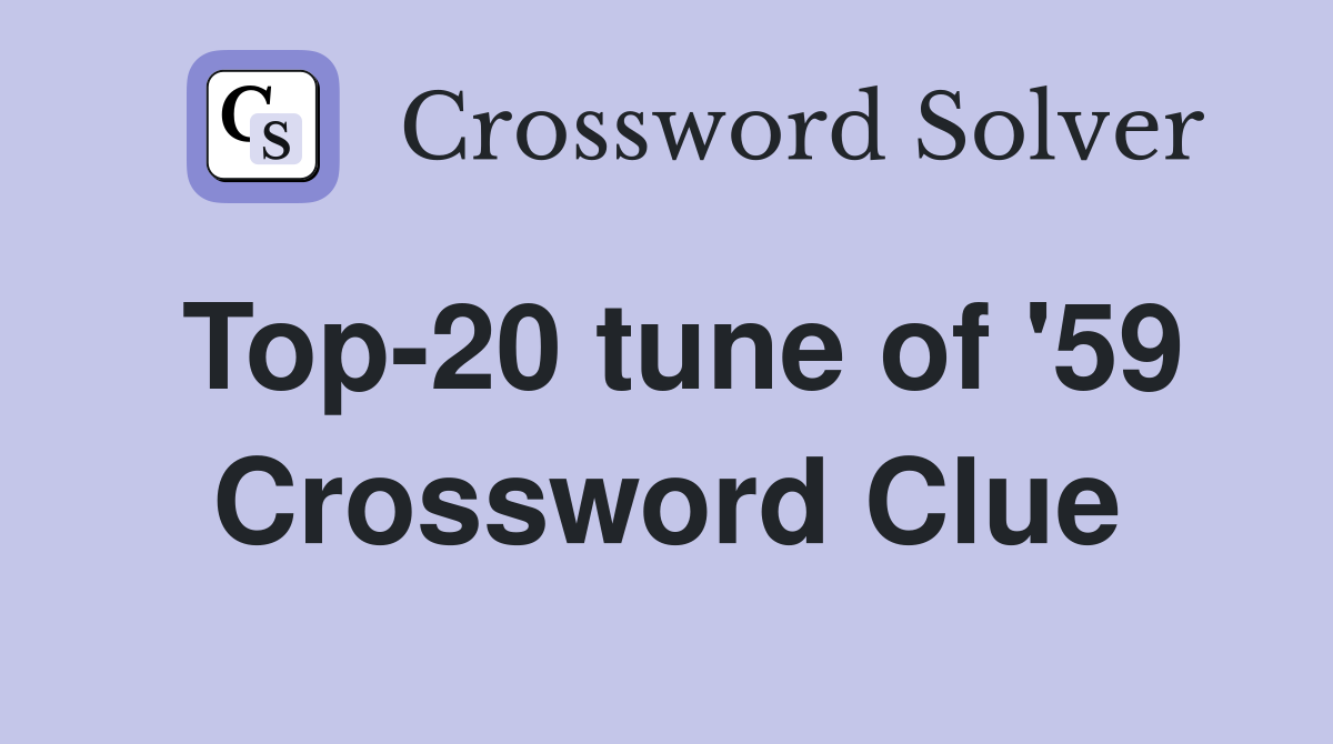 Top-20 tune of '59 Crossword Clue