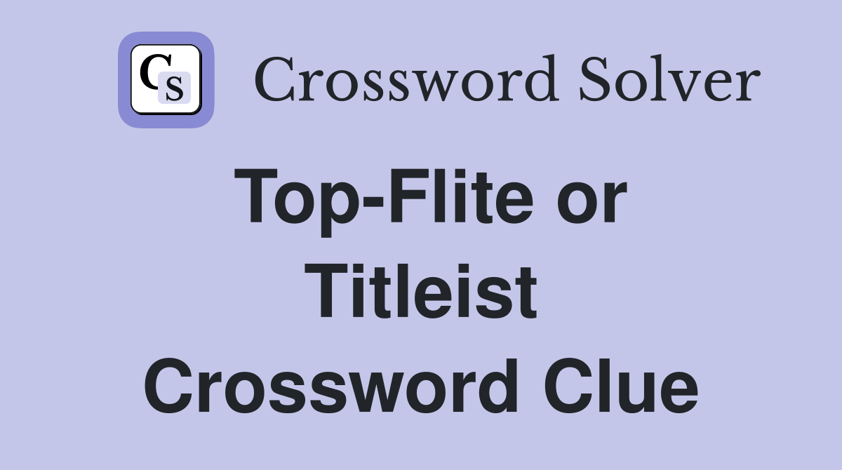 Top-Flite or Titleist Crossword Clue