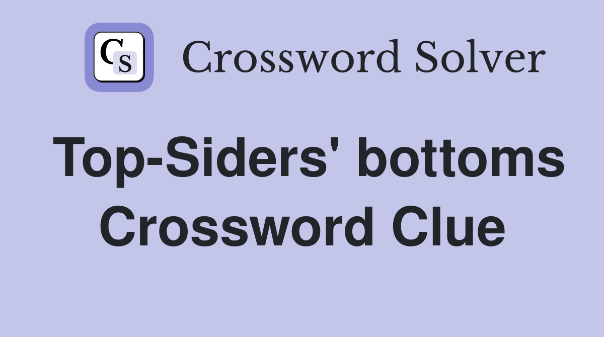Top-Siders' bottoms Crossword Clue