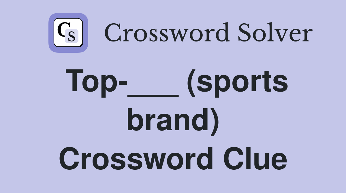 Top-___ (sports brand) Crossword Clue