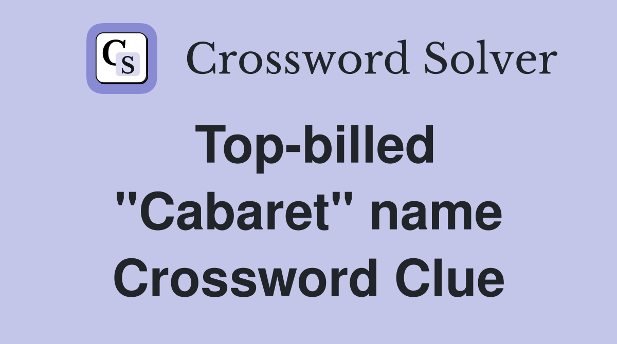 Top-billed ''Cabaret'' name Crossword Clue