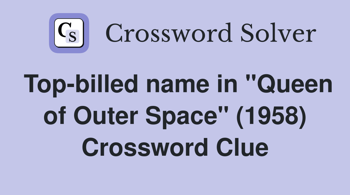Top-billed name in "Queen of Outer Space" (1958) Crossword Clue
