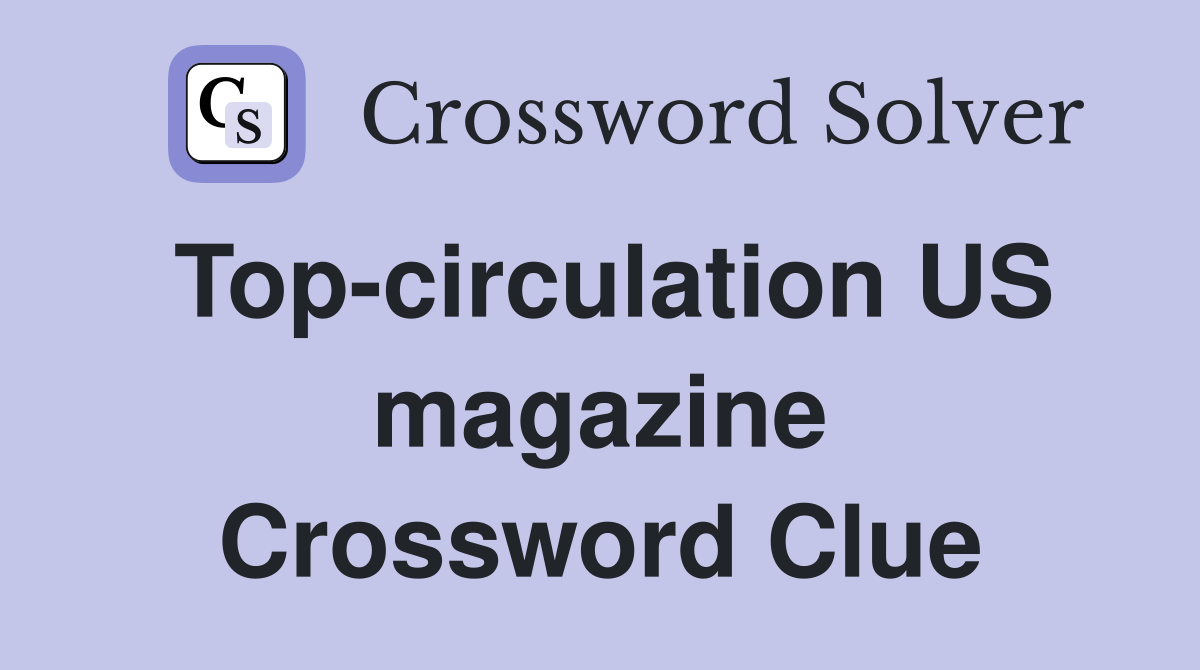 Top-circulation US magazine Crossword Clue