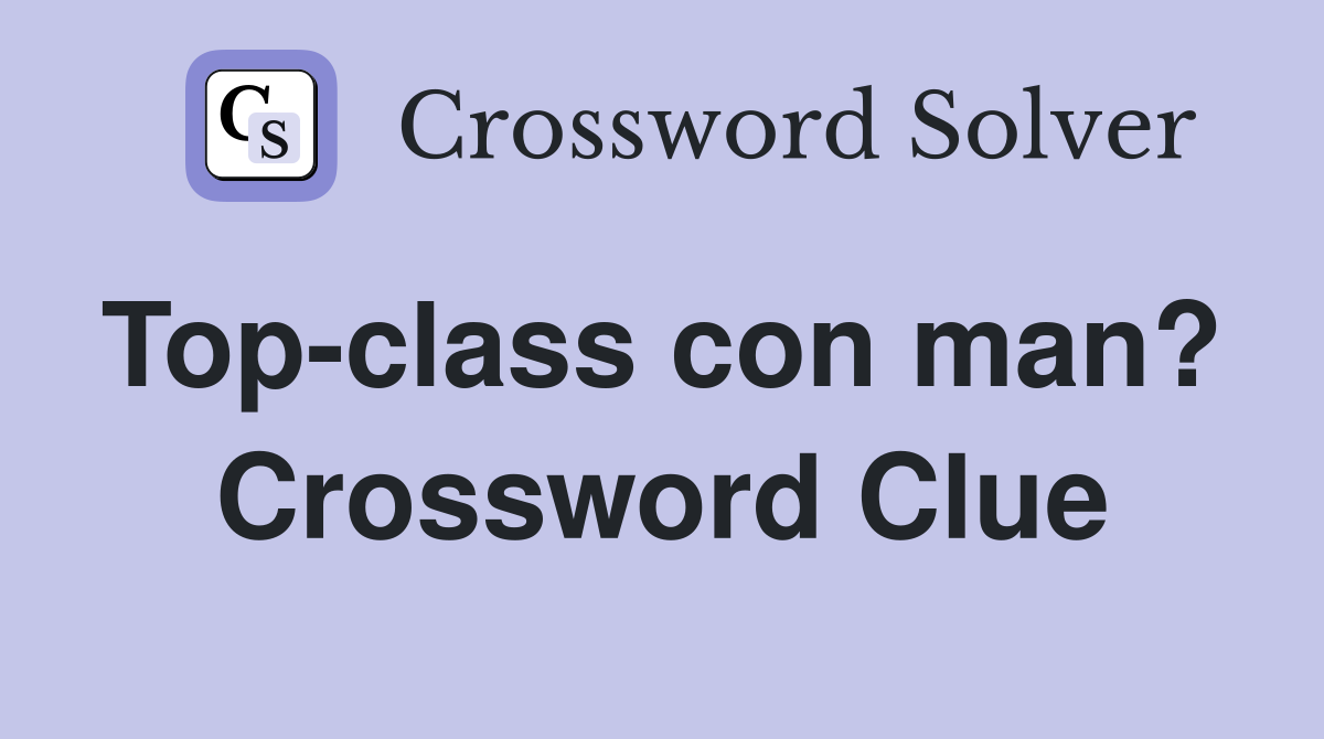 Top-class con man?  Crossword Clue