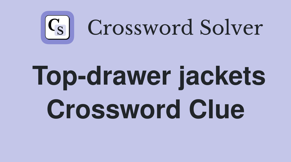 Top-drawer jackets Crossword Clue