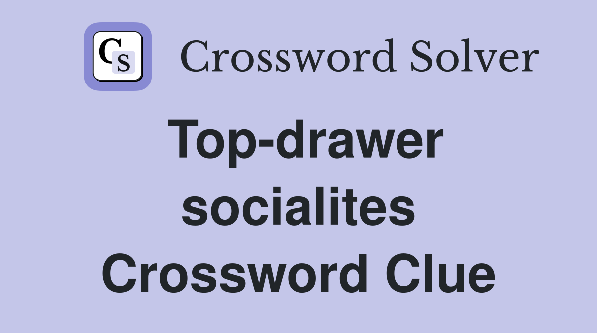Top-drawer socialites Crossword Clue