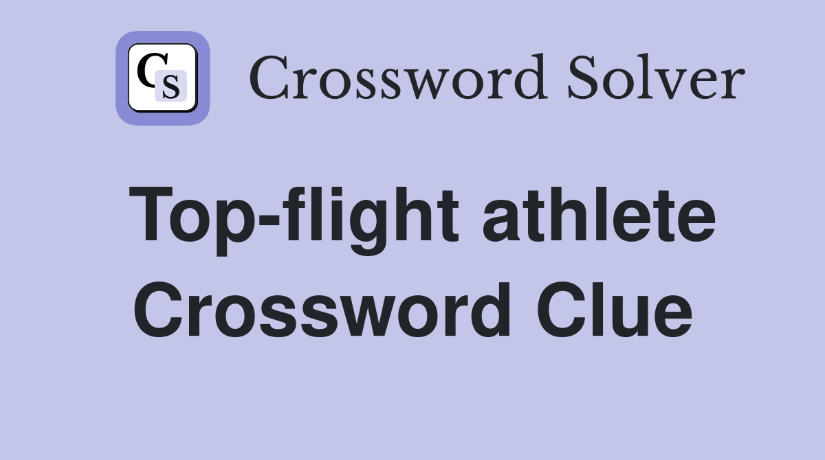 Top-flight athlete Crossword Clue
