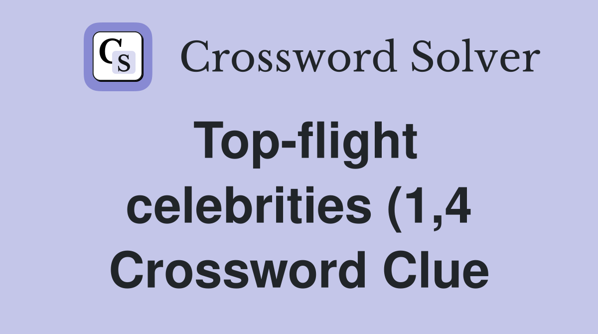 Top flight celebrities (1 4) Crossword Clue Answers Crossword Solver Top flight celebrities (1 4) Crossword Clue Answers Crossword Solver