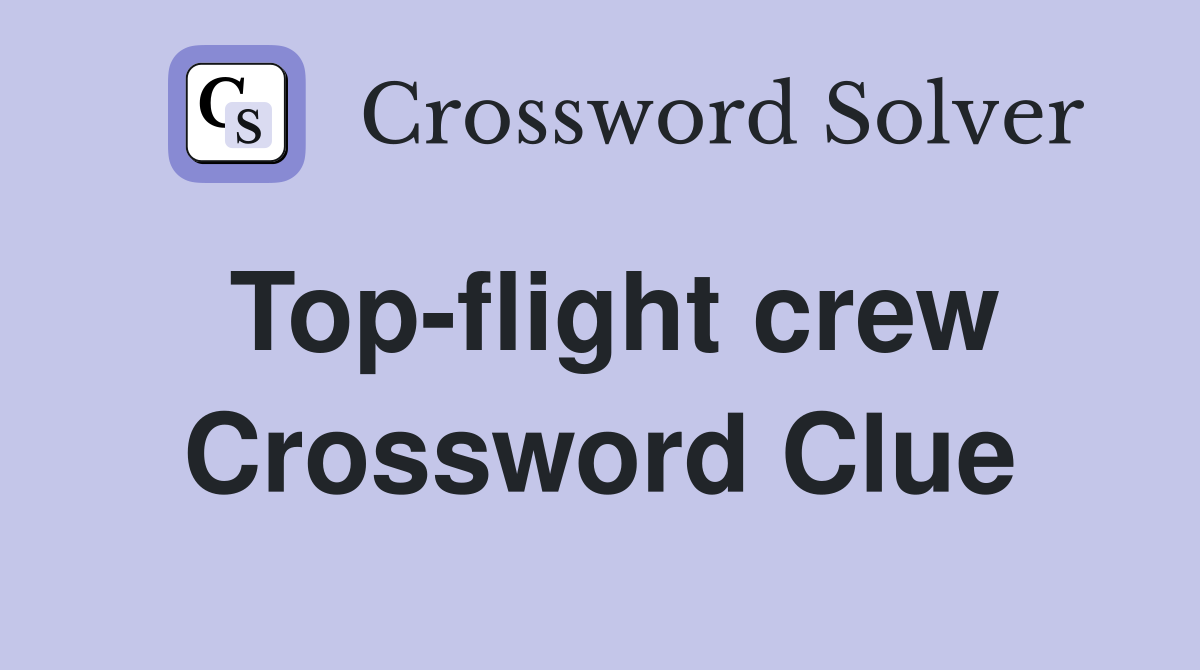Top-flight crew Crossword Clue