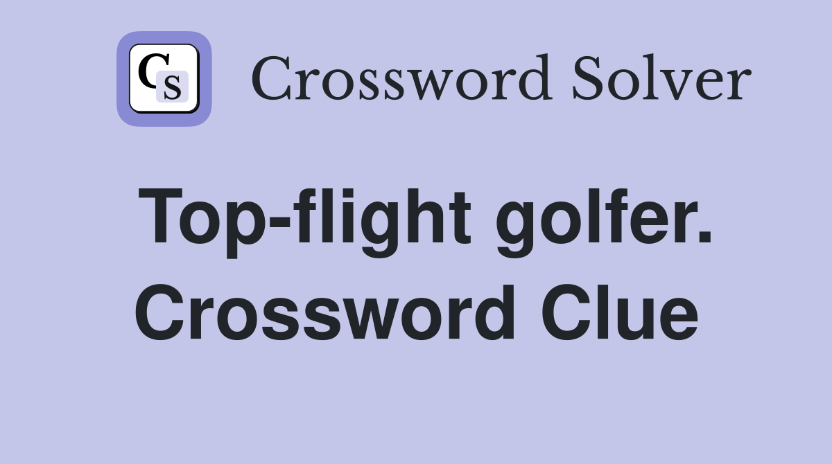 Top-flight golfer. Crossword Clue