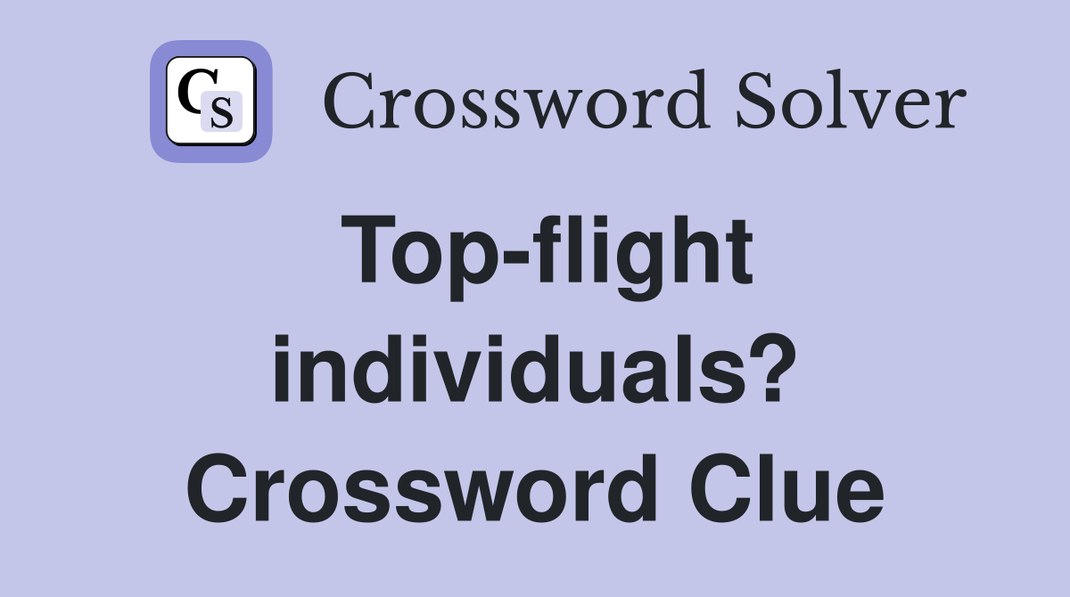 Top-flight individuals? Crossword Clue