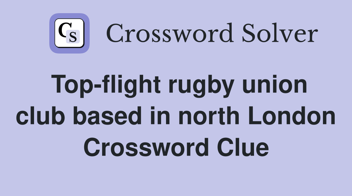 Top-flight rugby union club based in north London Crossword Clue