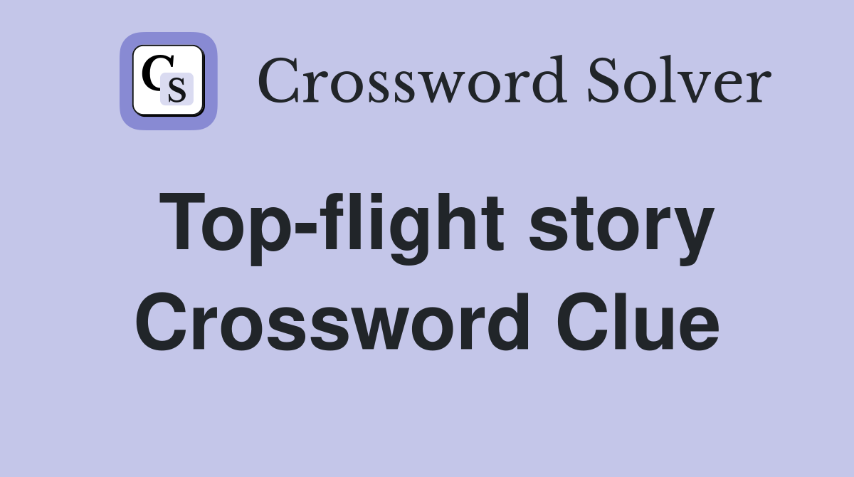 Top-flight story Crossword Clue