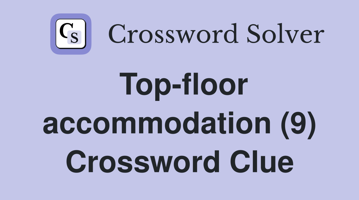 Top-floor accommodation (9) Crossword Clue