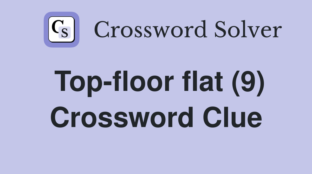 Top-floor flat (9) Crossword Clue