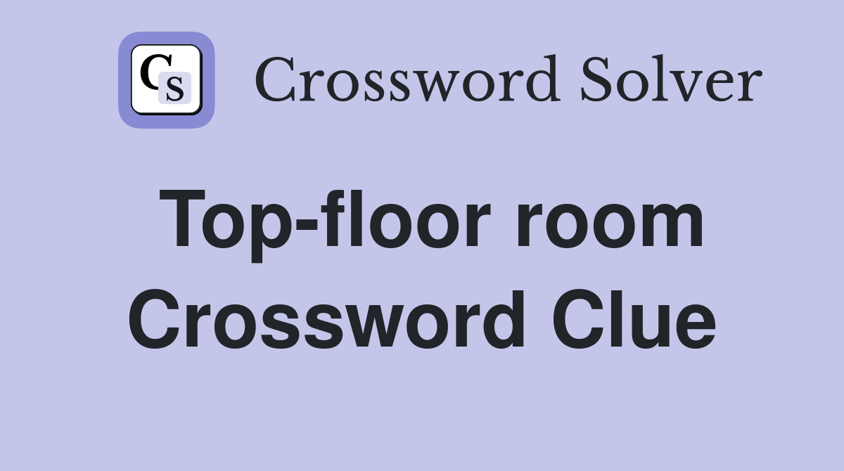 Top-floor room Crossword Clue