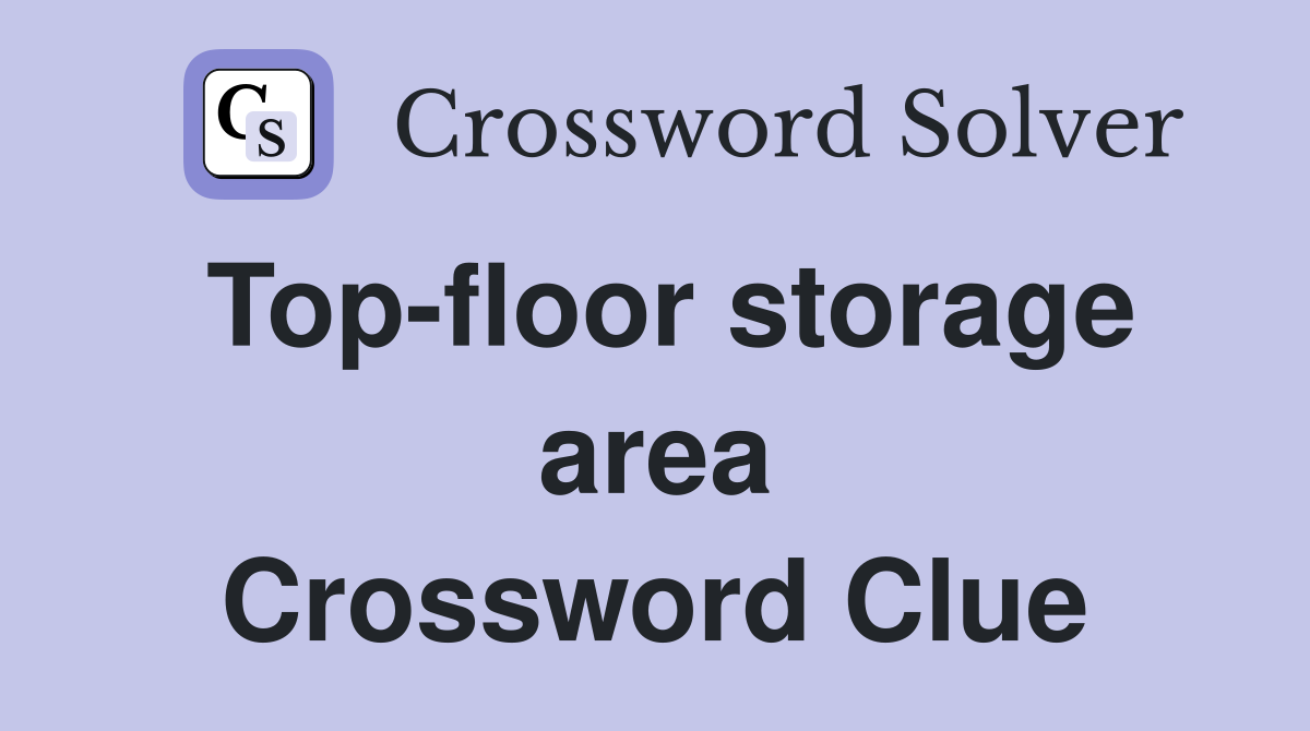 Top-floor storage area Crossword Clue