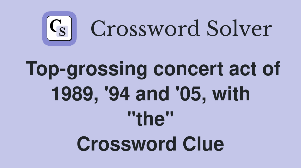 Top-grossing concert act of 1989, '94 and '05, with "the" Crossword Clue
