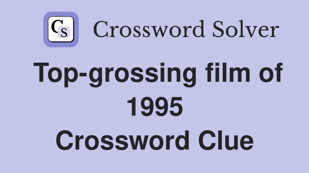 Top-grossing film of 1995 Crossword Clue