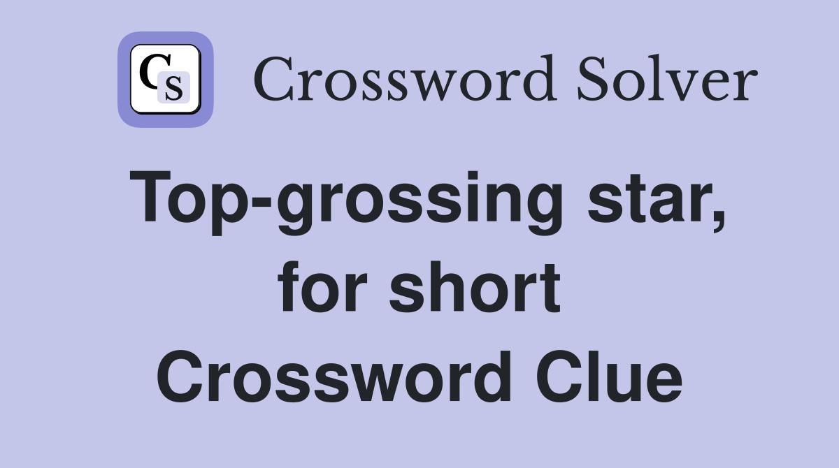 Top-grossing star, for short Crossword Clue