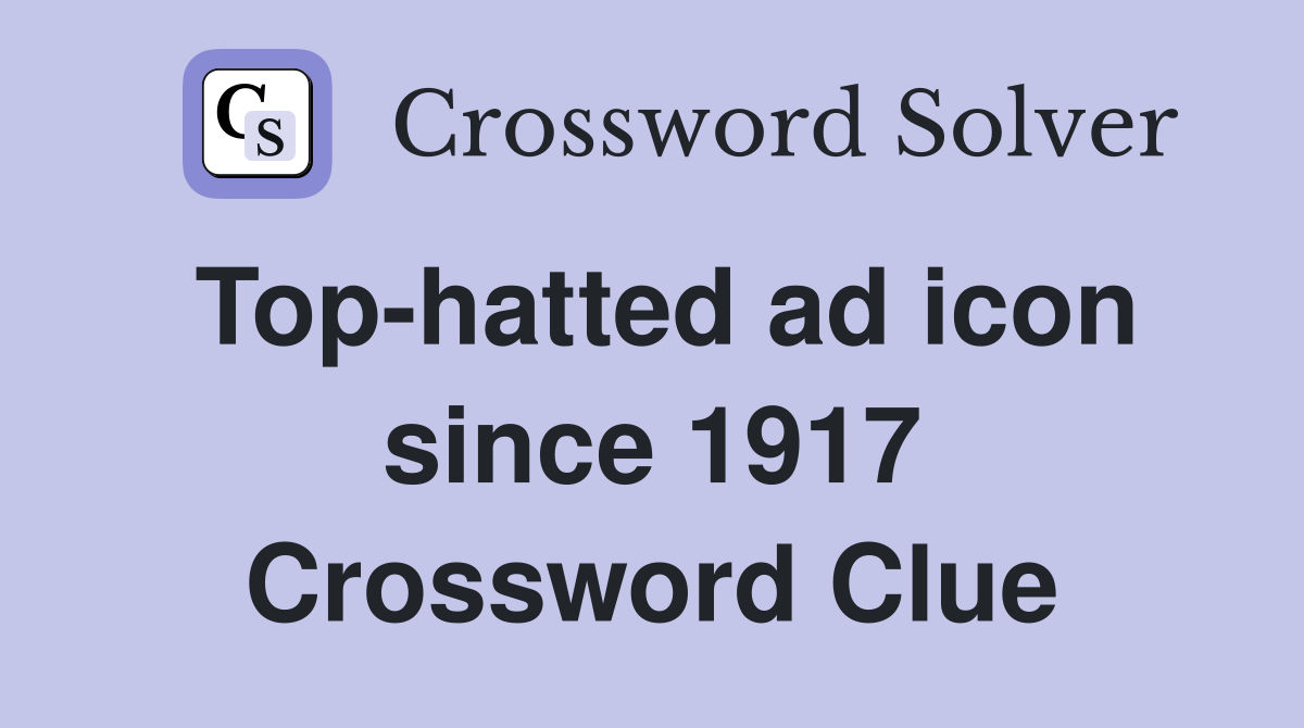 Top-hatted ad icon since 1917 Crossword Clue