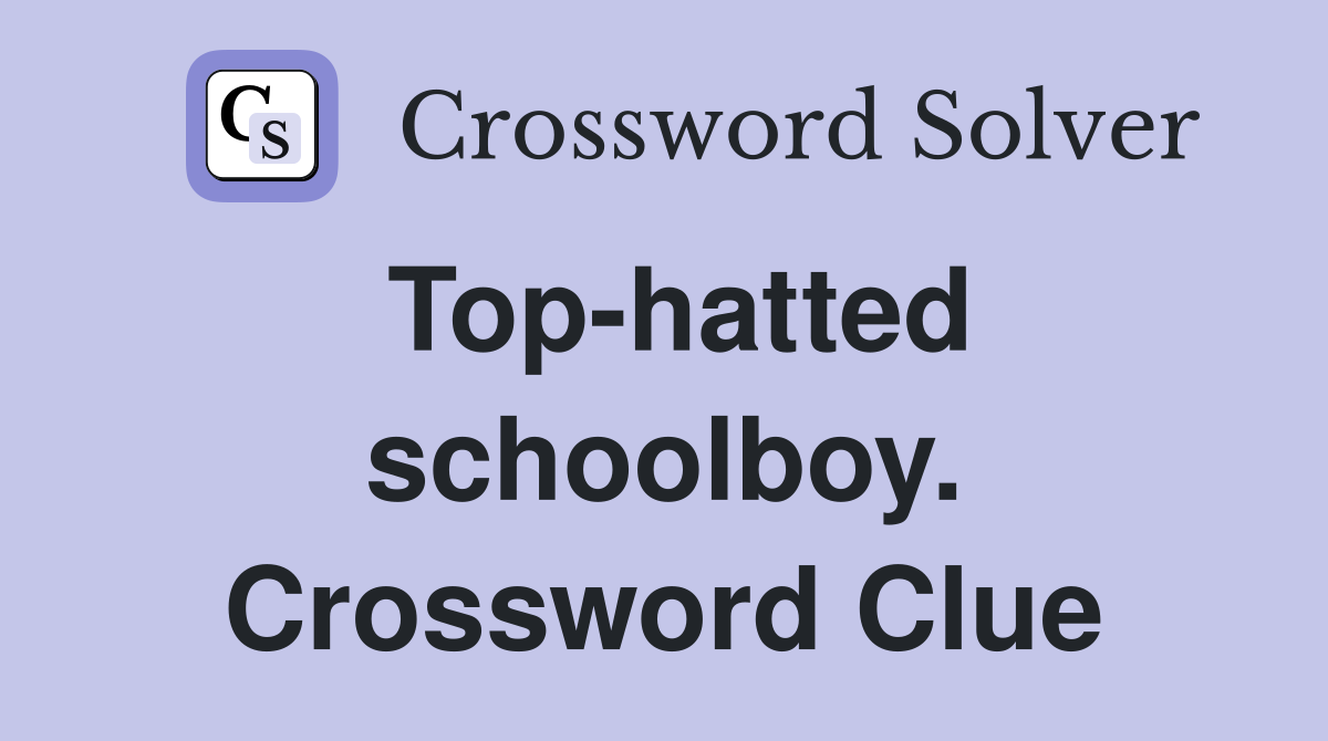 Top-hatted schoolboy. Crossword Clue