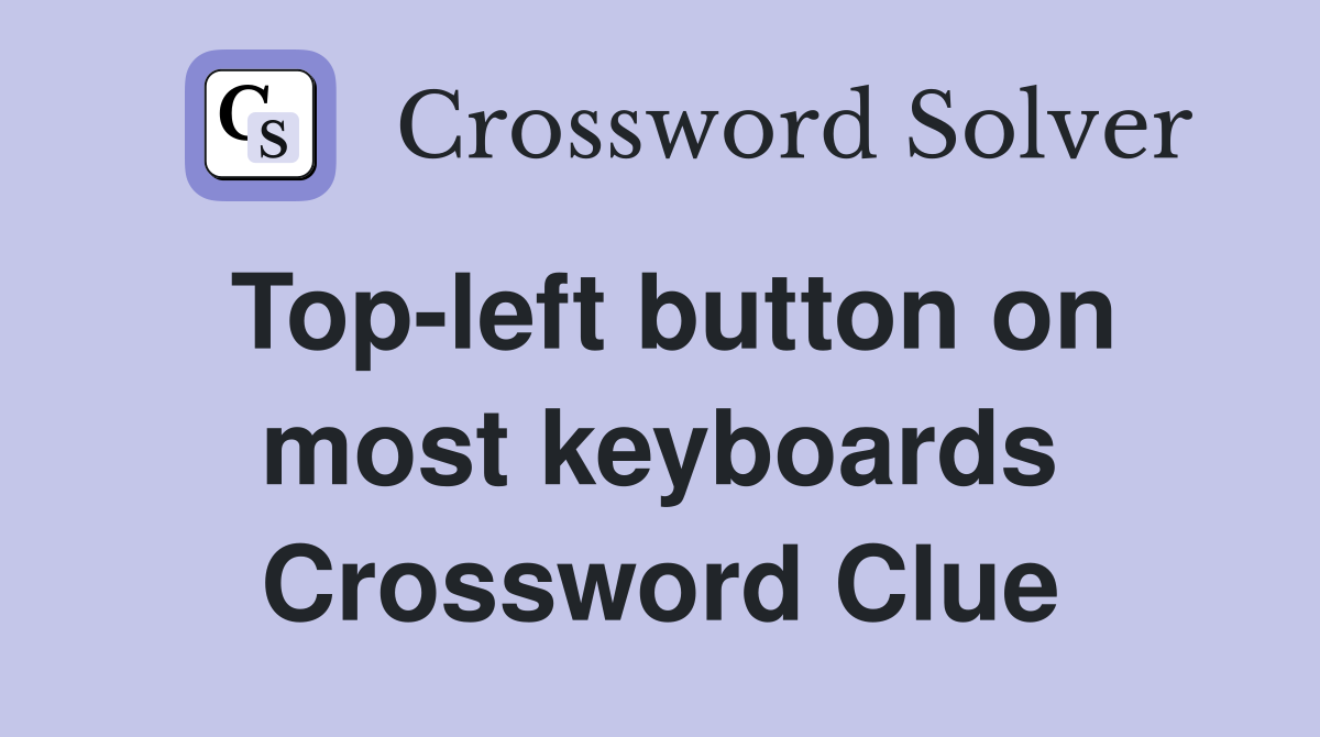 Top-left button on most keyboards Crossword Clue