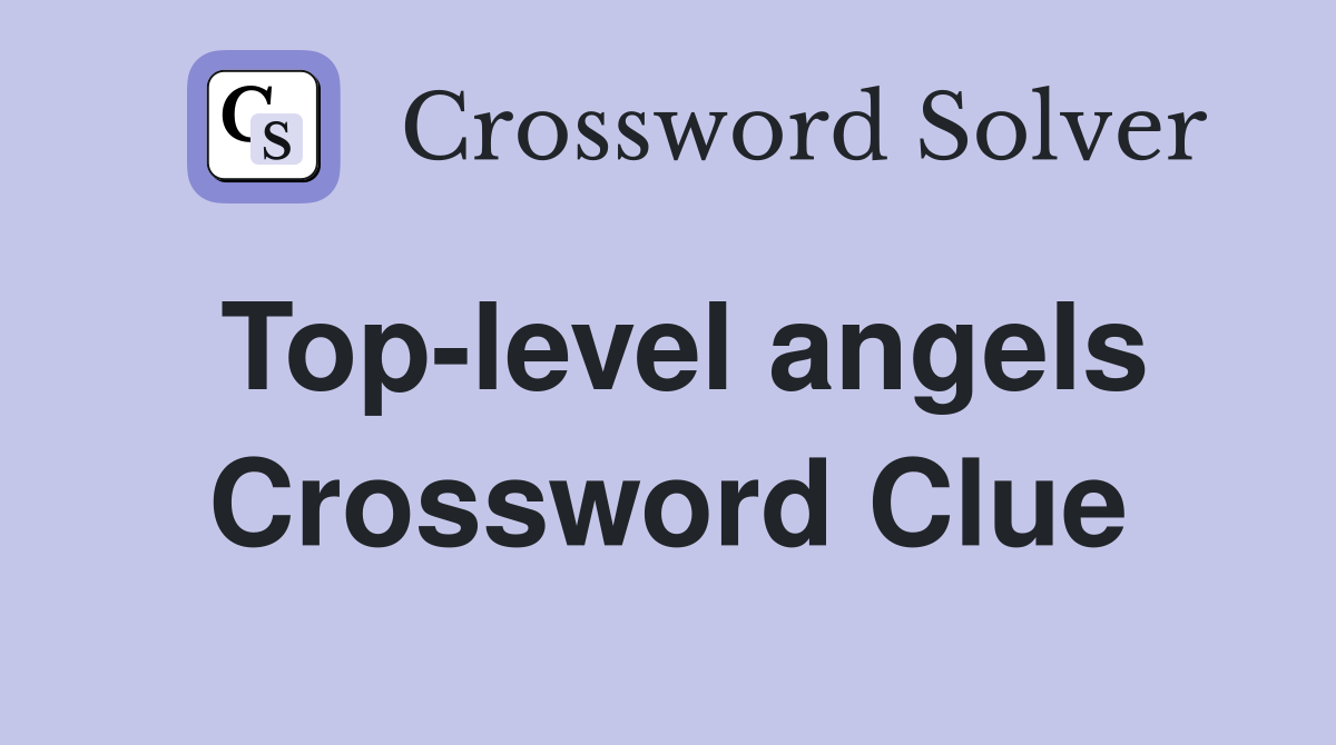 Top-level angels Crossword Clue