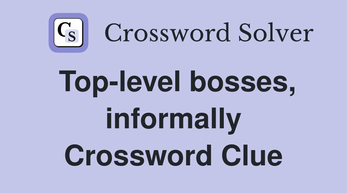Top-level bosses, informally Crossword Clue