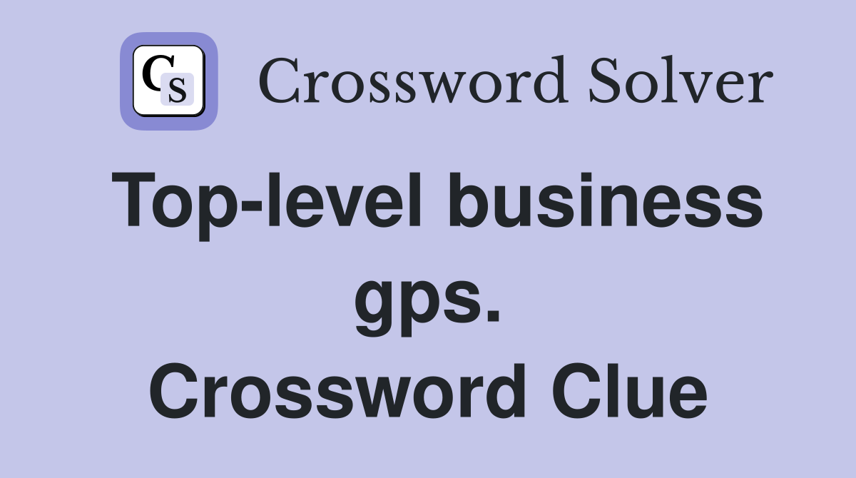Top-level business gps. Crossword Clue
