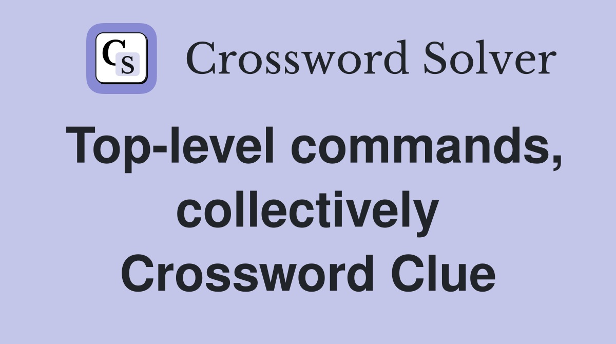 Top-level commands, collectively Crossword Clue