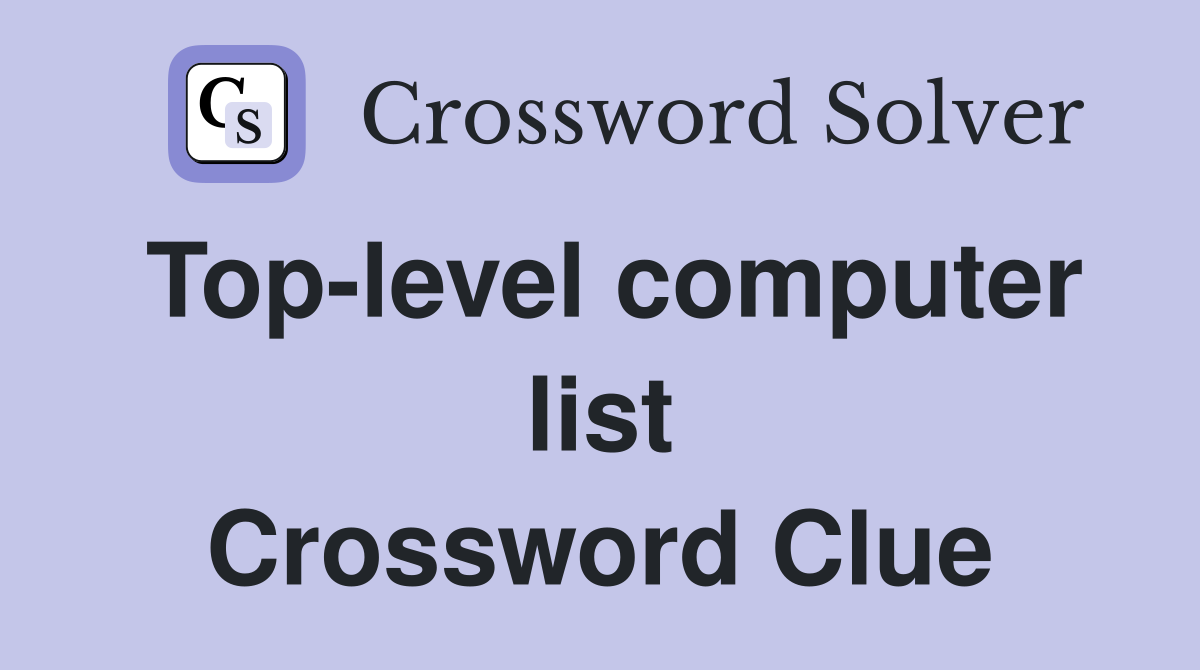 Top-level computer list Crossword Clue
