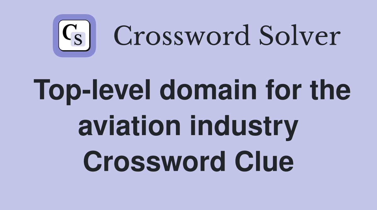 Top-level domain for the aviation industry Crossword Clue