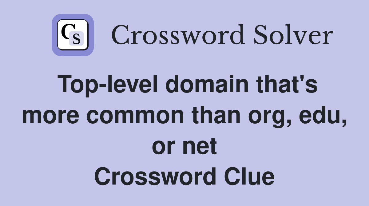 Top-level domain that's more common than org, edu, or net Crossword Clue