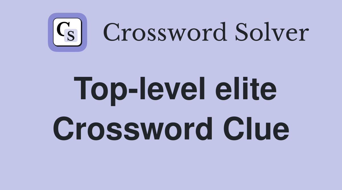 Top-level elite Crossword Clue